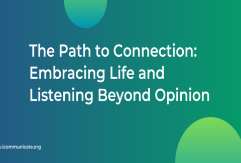 Embracing Life and Listening Beyond Opinion | iCommunicate