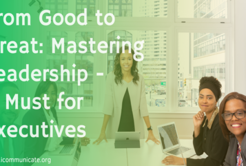 From Good to Great Mastering Leadership - A Must for Executives | iCommunicate