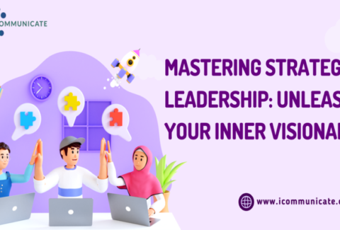 MASTERING STRATEGIC LEADERSHIP: UNLEASH YOUR INNER VISIONARY | iCommunicate