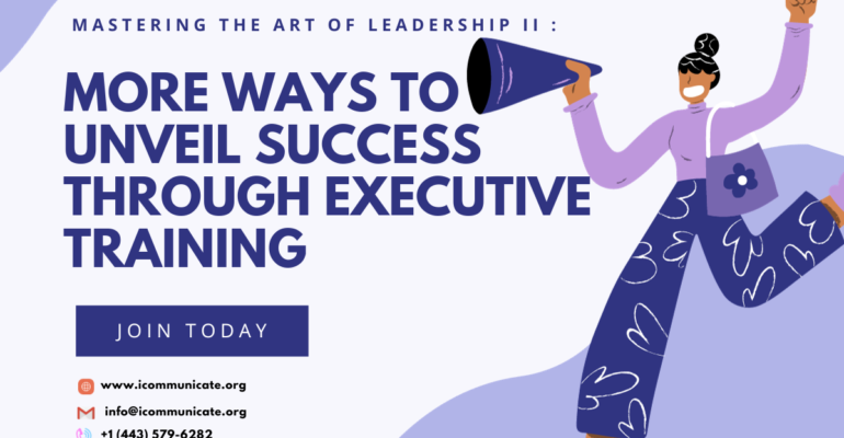 MASTERING THE ART OF LEADERSHIP II : MORE WAYS TO UNVEIL SUCCESS THROUGH EXECUTIVE TRAINING